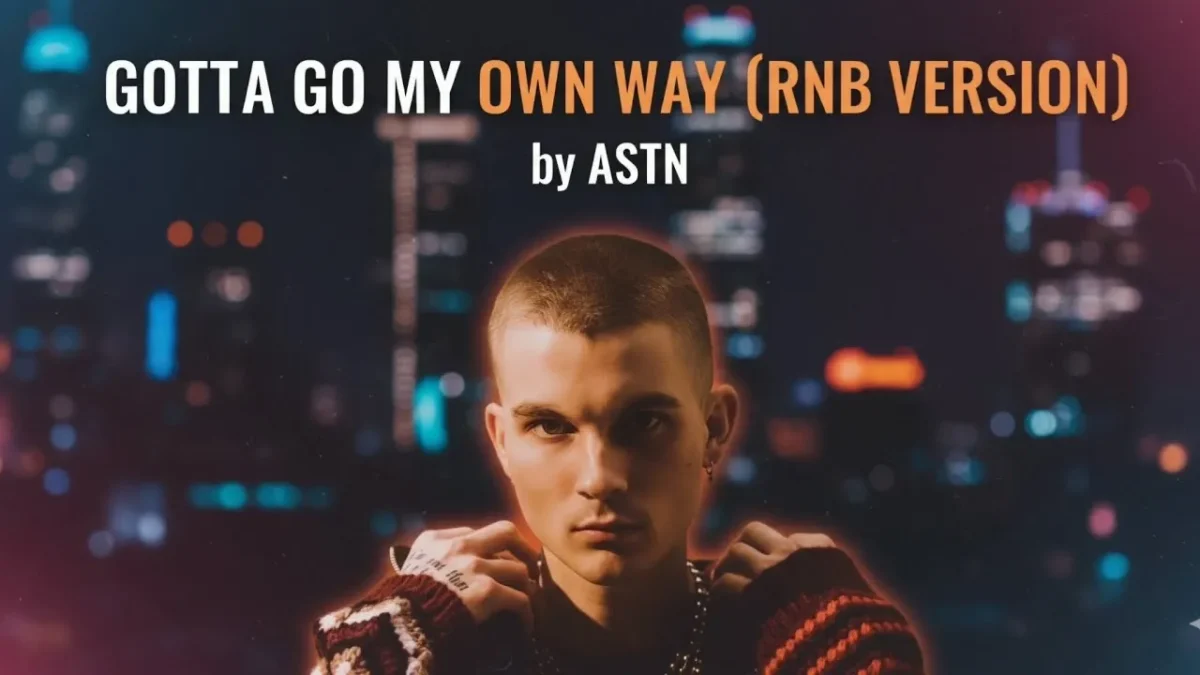 ASTN – Gotta Go My Own Way