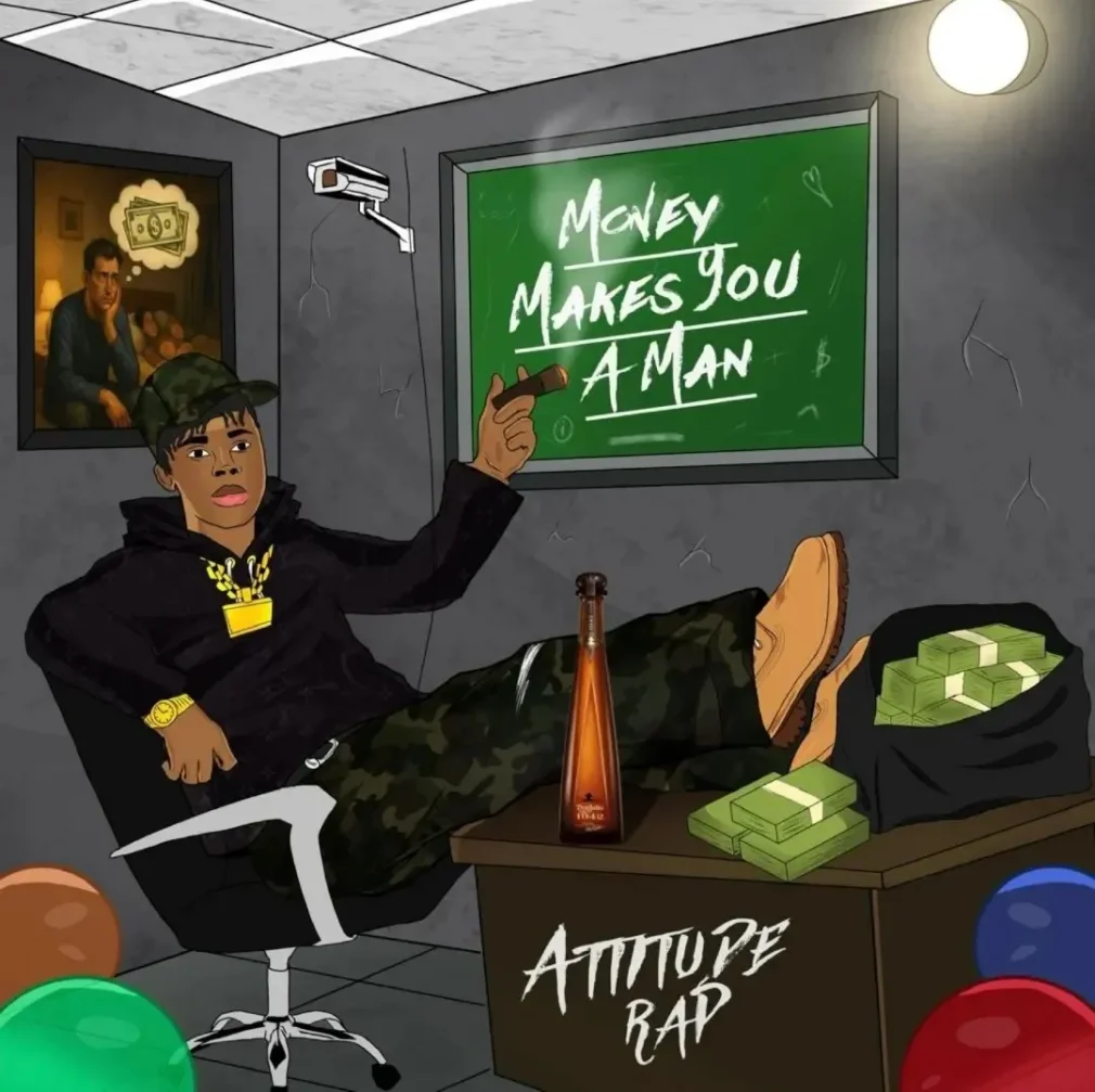 Attitude Rap – Money Makes You A Man Attitude Rap – Money Makes You A Man
