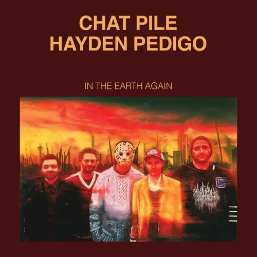 Chat Pile & Hayden Pedigo - In the Earth Again (Album) Chat Pile & Hayden Pedigo - In the Earth Again (Album)