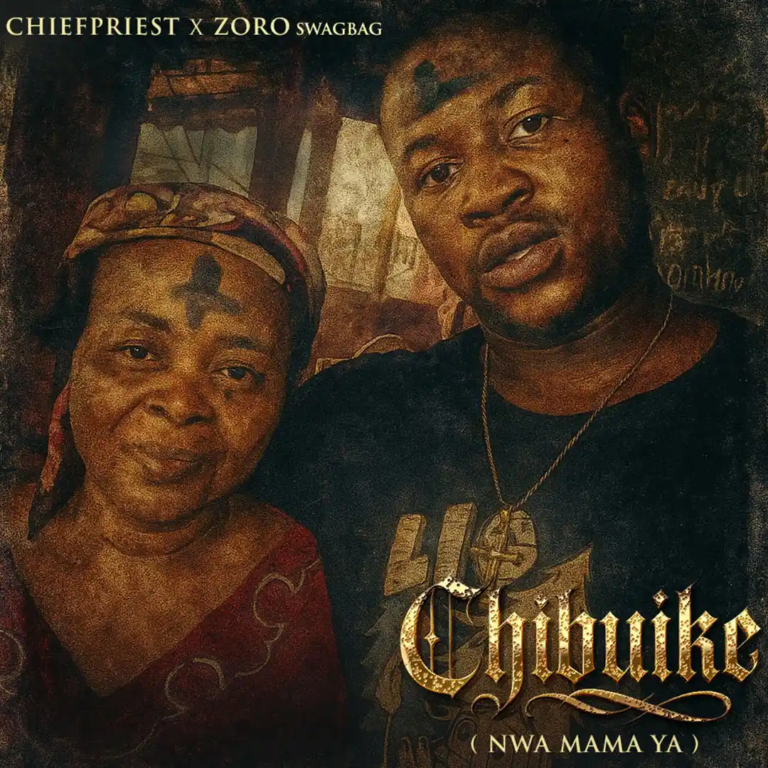 Chief Priest – Chibuike Ft. Zoro Swagbag Chief Priest – Chibuike Ft. Zoro Swagbag