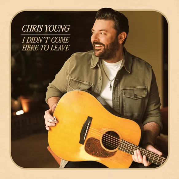 Chris Young – I Didn’t Come Here To Leave (Album) Chris Young – I Didn’t Come Here To Leave (Album)