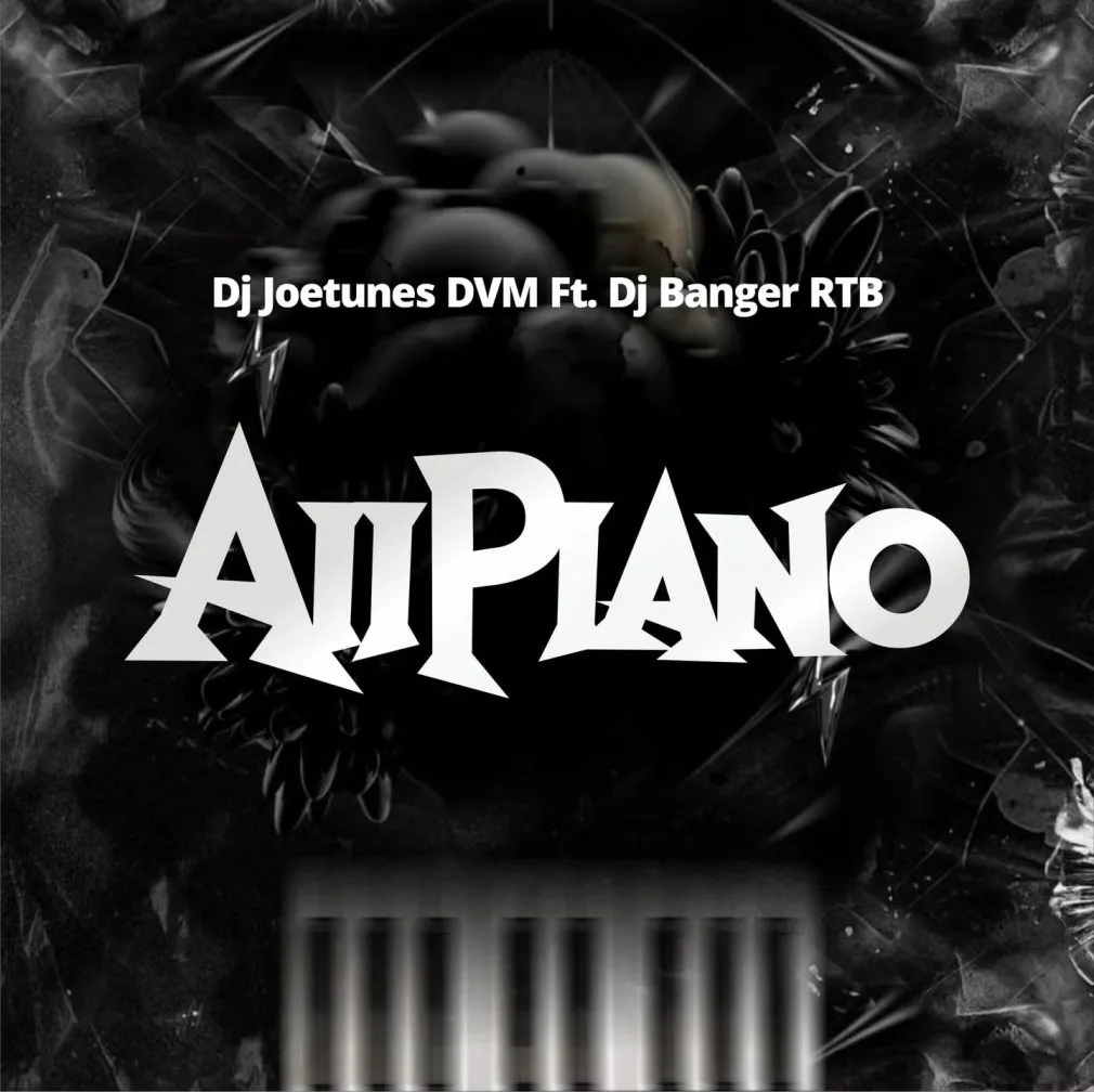 DJ Joetunes – AiiPiano Ft. DJ Banger RTB DJ Joetunes – AiiPiano Ft. DJ Banger RTB