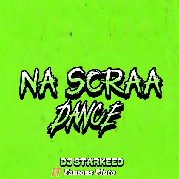 Dj Starkeed – Na Scraa Dance Ft. Famous Pluto