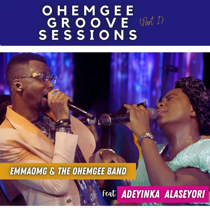 EmmaOMG & Adeyinka Alaseyori – OhEmGee Groove Sessions Pt. 1 EmmaOMG & Adeyinka Alaseyori – OhEmGee Groove Sessions Pt. 1