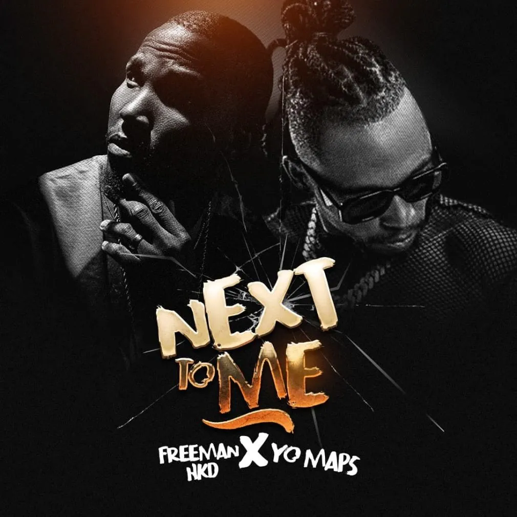 Freeman HKD – Next To Me Ft. Yo Maps Freeman HKD – Next To Me Ft. Yo Maps