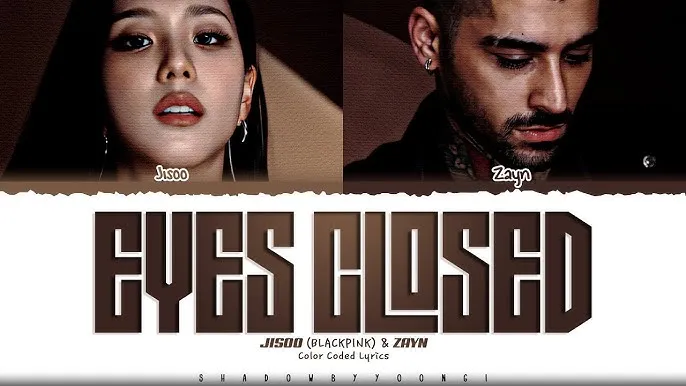 JISOO (BLACKPINK) & ZAYN - EYES CLOSED JISOO (BLACKPINK) & ZAYN - EYES CLOSED