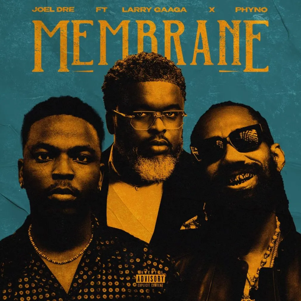 Joel Dre – Membrane Ft. Larry Gaaga & Phyno Joel Dre – Membrane Ft. Larry Gaaga & Phyno