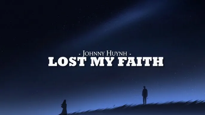 Johnny Huynh – LOST MY FAITH Johnny Huynh – LOST MY FAITH