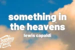 Lewis Capaldi – Something in the Heavens