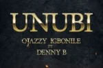 Ojazzyigbonile – Unubi Ft. Denny B
