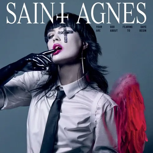 Saint Agnes - Your God Fearing Days Are About To Begin (Album) Saint Agnes - Your God Fearing Days Are About To Begin (Album)