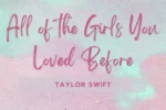 Taylor Swift – All Of The Girls You Loved Before