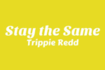 Trippie Redd – STAY THE SAME