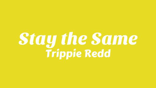 Trippie Redd – STAY THE SAME Trippie Redd – STAY THE SAME