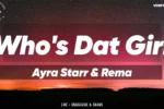 Who’s Dat Girl Lyrics by Ayra Starr & Rema