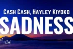 Cash Cash & Hayley Kiyoko - Sadness