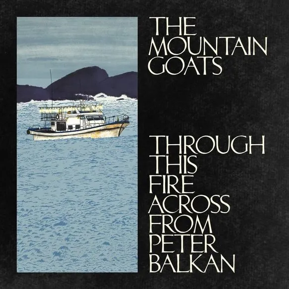 The Mountain Goats – Through This Fire Across From Peter Balkan (Album)